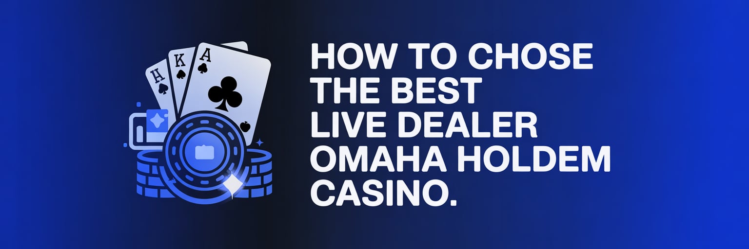 How to Choose the Best Live Dealer Omaha Holdem Casino